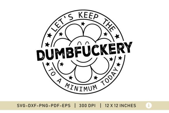 Download Let's Keep the DUMBFUCKERY, Funny SVG - Funny Collection