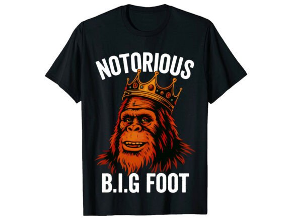 Download Notorious Bigfoot King Funny T-Shirt - Funny Collection
