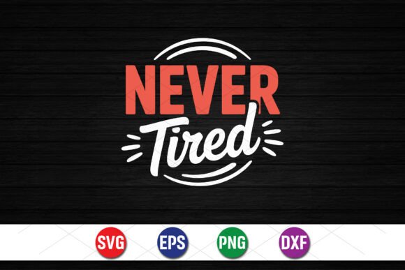 Download Never Tired Funny Wordplay Design - Funny Collection